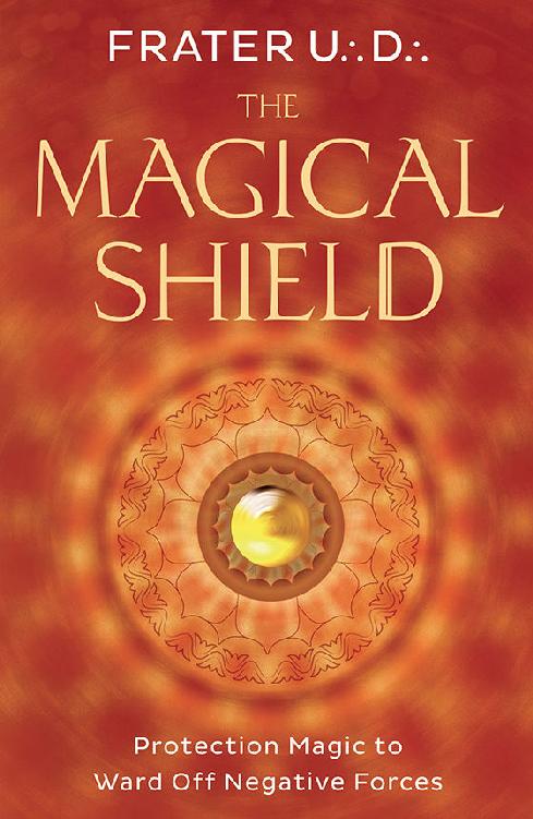 The Magical Shield: Protection Magic to Ward Off Negative Forces