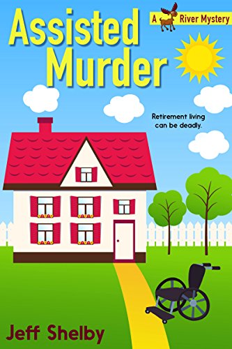 Assisted Murder (A Moose River Mystery Book 6)