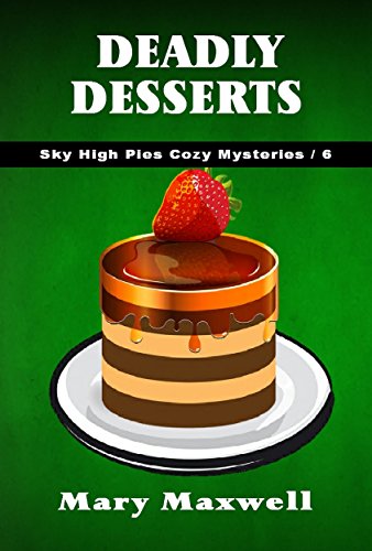 Deadly Desserts (Sky High Pies Cozy Mysteries Book 6)