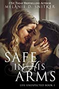 Safe In His Arms (Life Unexpected Book 1)