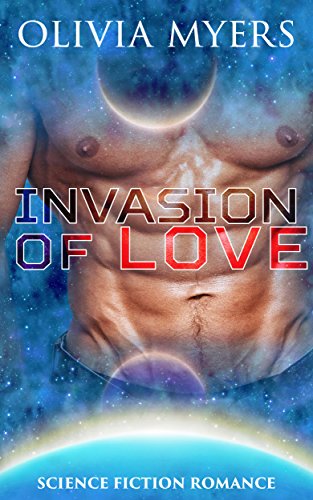 Science Fiction Romance: Invasion of Love (Space Sci-Fi Romance) (New Adult Paranormal Fantasy Short Stories)