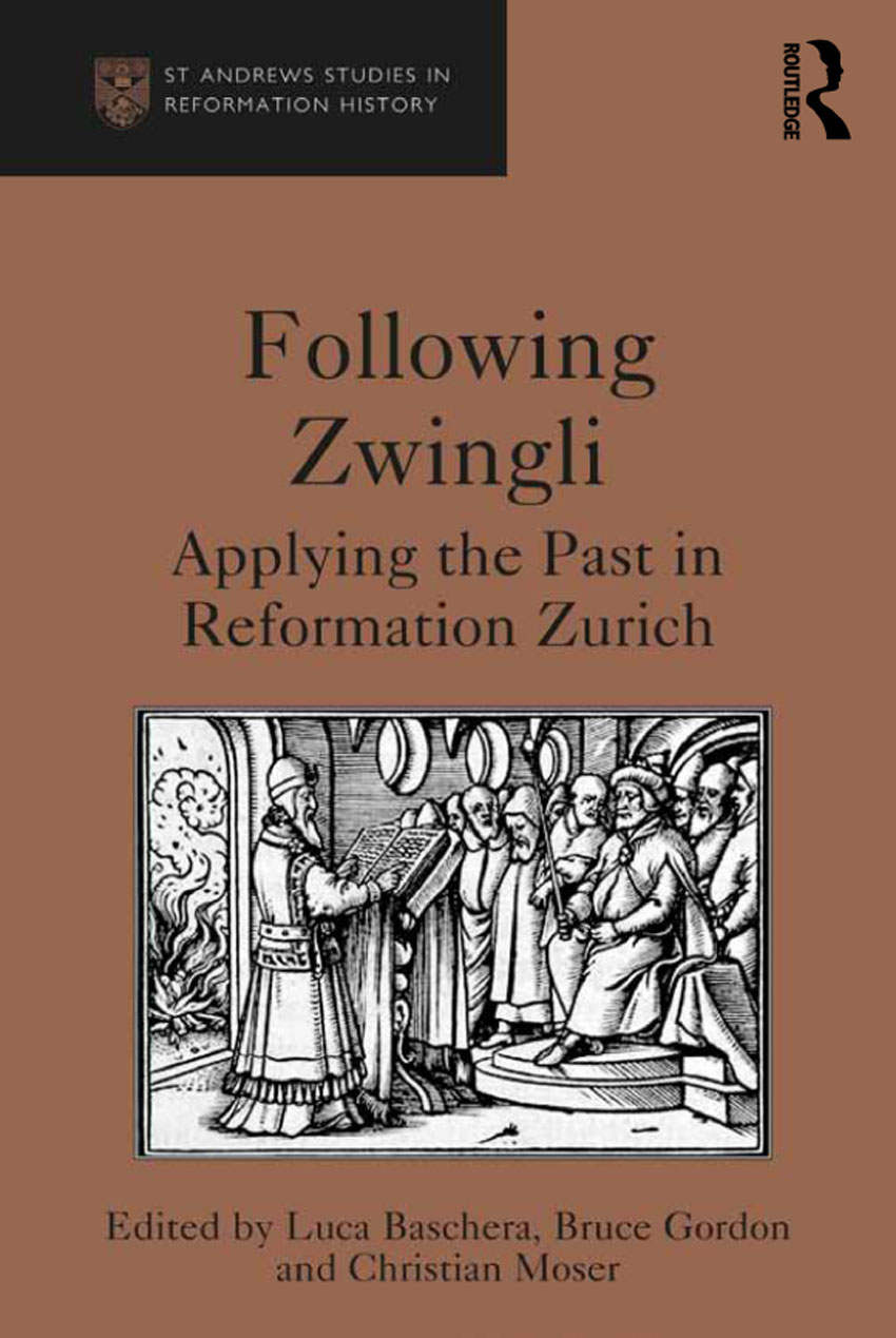 Following Zwingli: Applying the Past in Reformation Zurich (St. Andrews Studies in Reformation History)