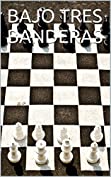 BAJO TRES BANDERAS (Spanish Edition)