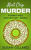 Mint Chip Murder: A Donut Hole Cozy - Book 6 (A Donut Hole Cozy Mystery)