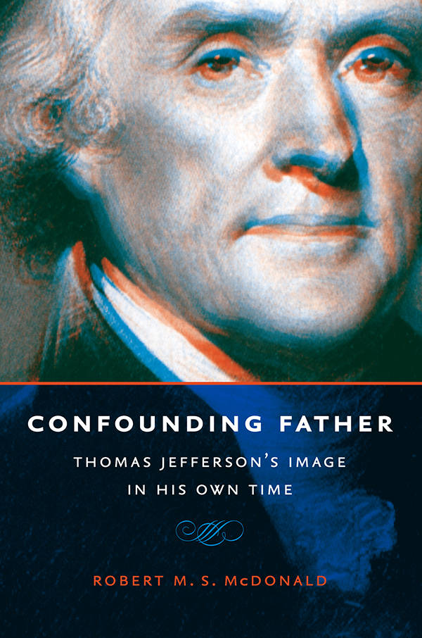 Confounding Father: Thomas Jefferson's Image In His Own Time