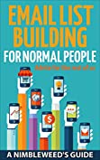 Email List Building: a How-to Guide to Building Your Email List: Email Marketing to Captivate and Engage Your Audience and Generate More Sales (A Nimbleweed's Guide Book 2)