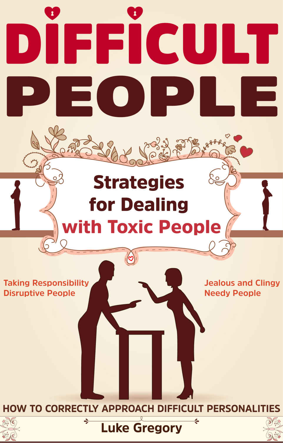 Difficult Relationships: Handle Difficult Conversations through Communication Skills, Conversation Tactics and Boost Your Emotional Intelligence