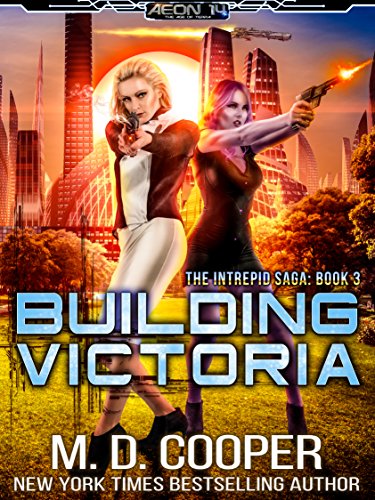 Building Victoria: A Military Science Fiction Space Opera Epic (Aeon 14: The Intrepid Saga Book 3)