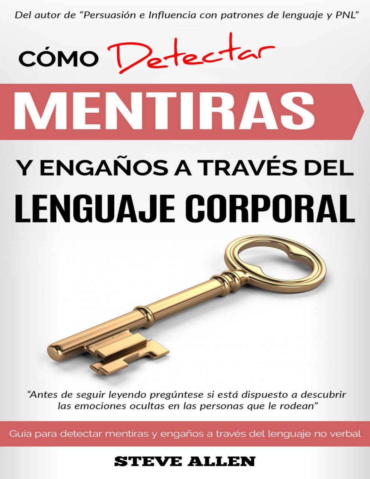 Lenguaje Corporal: C&oacute;mo detectar mentiras y enga&ntilde;os a trav&eacute;s del lenguaje corporal y ser un detector de mentiras humano: Manual para detectar mentiras ... el lenguaje no verbal (Spanish Edition)