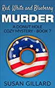 Red, White and Blueberry Murder: A Donut Hole Cozy - Book 7 (A Donut Hole Cozy Mystery)