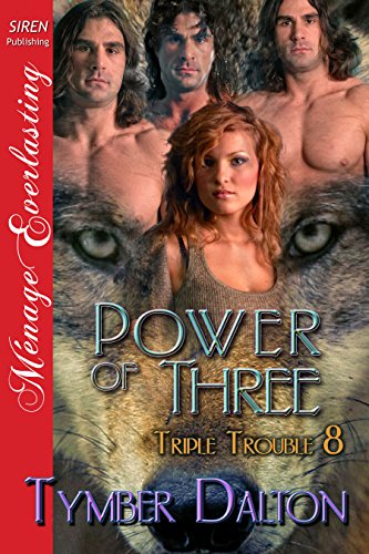 Power of Three [Triple Trouble 8] (Siren Publishing Menage Everlasting)
