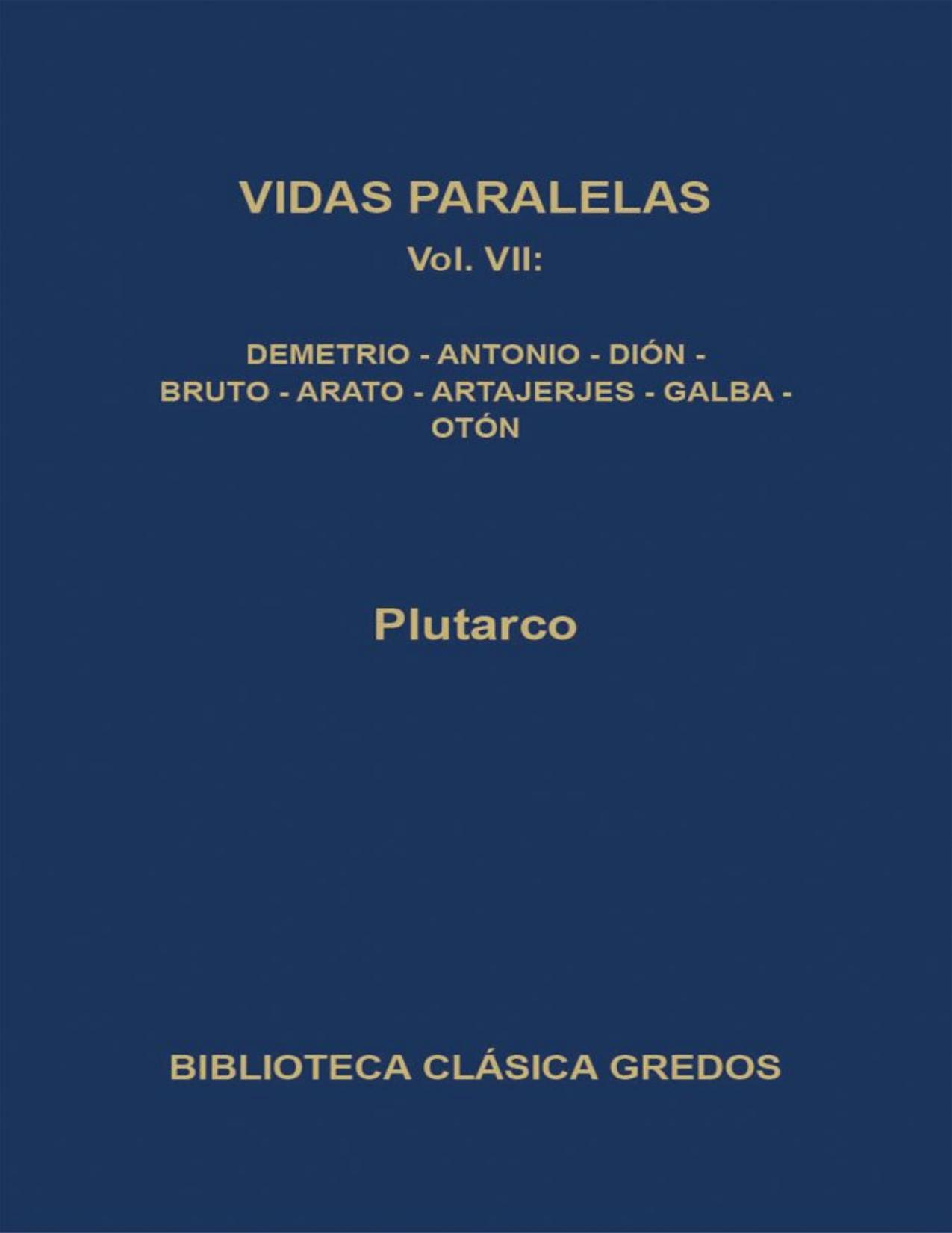 Vidas paralelas VII. Demetrio-Antonio, Dión - Bruto, Arato - Artajerjes - Galba - Otón (Biblioteca Clásica Gredos)