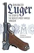 Luger: The Story of the World's Most Famous Handgun