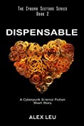 Dispensable: A Cyberpunk Science Fiction Short Story (The Cyborg Sectors Series Book 2)