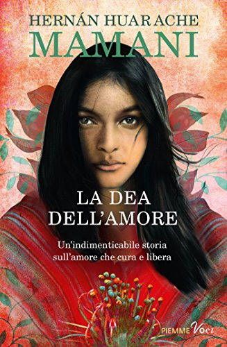 LA DEA DELL'AMORE: Un'indimenticabile storia sciamanica sull'amore che cura e libera (Italian Edition)