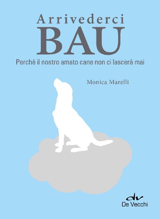 Arrivederci Bau: Perché il nostro amato cane non ci lascerà mai