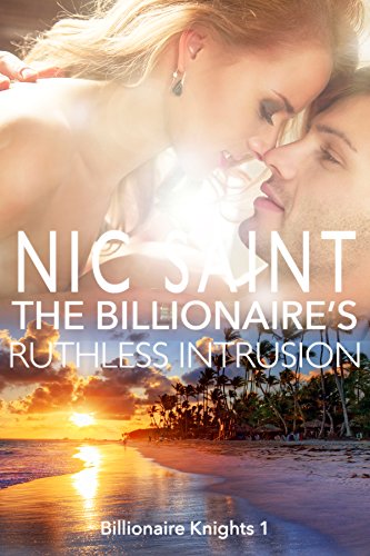 The Billionaire's Ruthless Intrusion (Billionaire Knights Book 1)