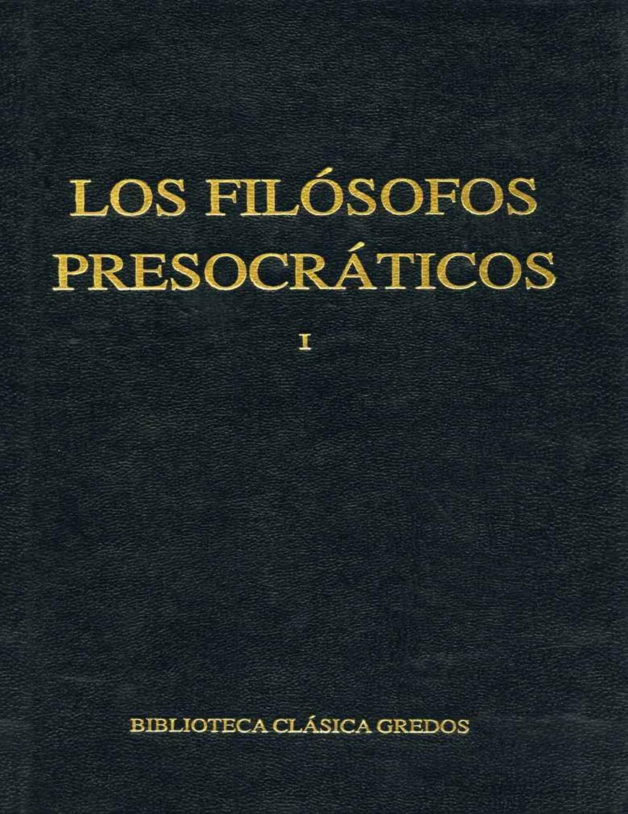 Los filósofos presocráticos I (Biblioteca Clásica Gredos)