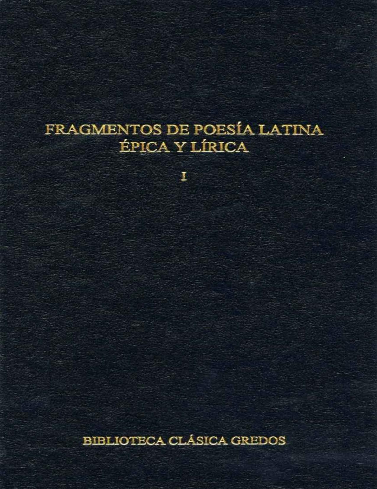 Fragmentos de poesía latina épica y lírica I: 1 (Biblioteca Clásica Gredos)