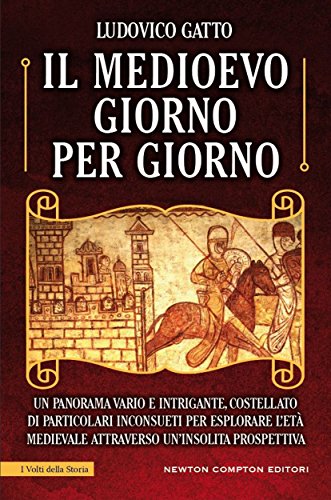 Il Medioevo giorno per giorno (eNewton Saggistica) (Italian Edition)