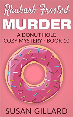 Rhubarb Frosted Murder: A Donut Hole Cozy - Book 10 (A Donut Hole Cozy Mystery)