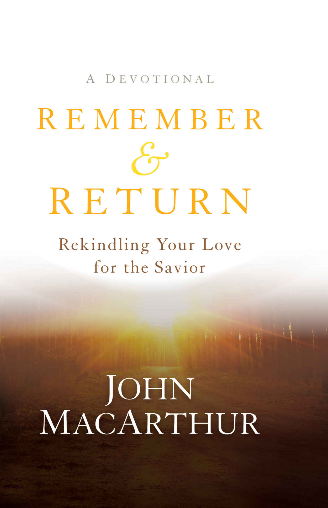 Remember and Return: Rekindling Your Love for the Savior--A Devotional