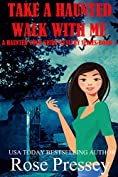Take A Haunted Walk With Me: A Ghost Hunter Cozy Mystery (A Ghostly Haunted Tour Guide Cozy Mystery Book 5)