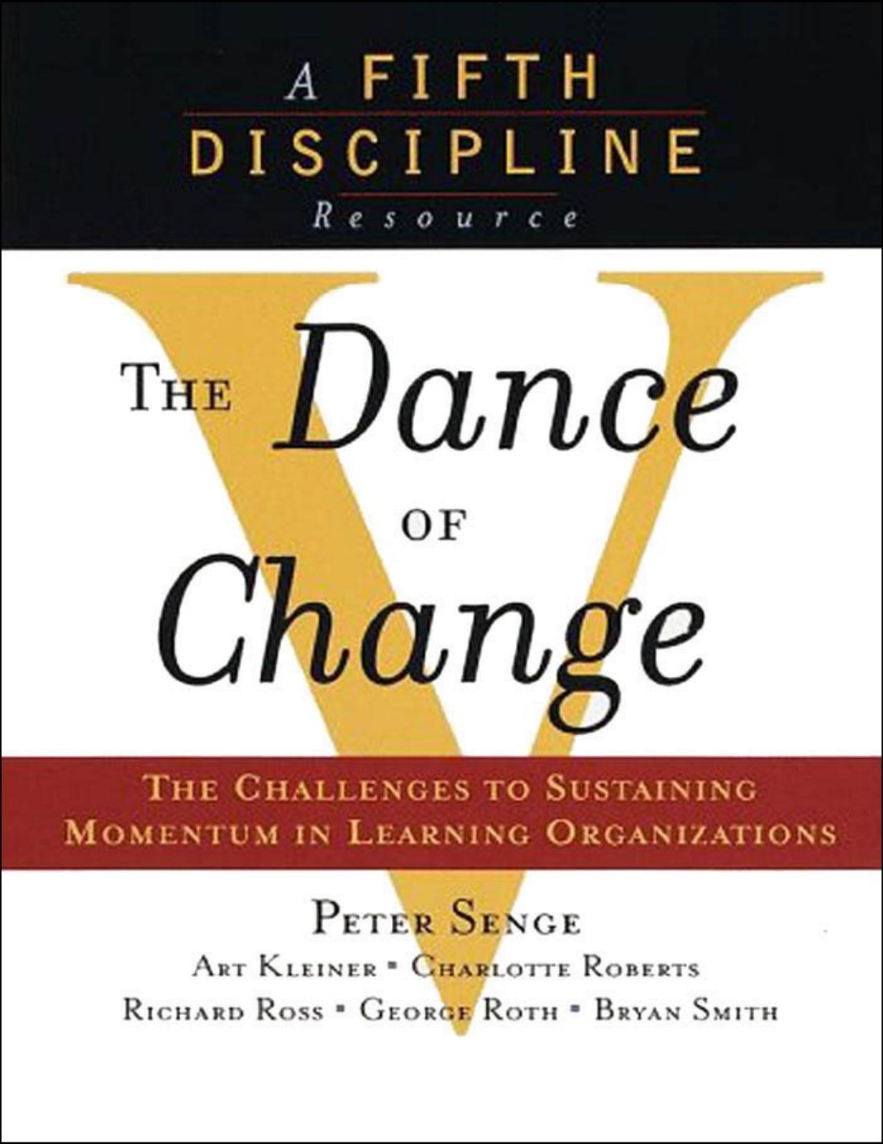 The Dance of Change: The Challenges of Sustaining Momentum in Learning Organizations (A Fifth Discipline Resource)