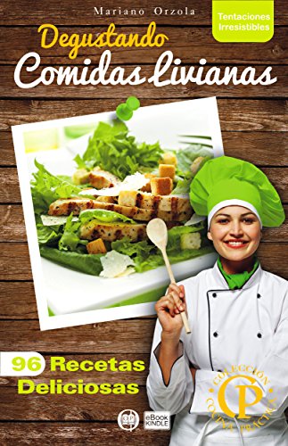 DEGUSTANDO COMIDAS LIVIANAS: 96 recetas deliciosas (Colecci&oacute;n Cocina Pr&aacute;ctica - Tentaciones Irresistibles n&ordm; 13) (Spanish Edition)