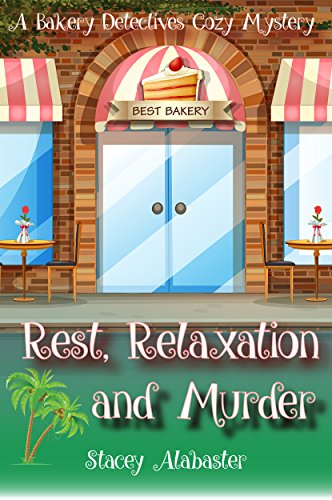 Rest, Relaxation and Murder: A Bakery Detectives Cozy Mystery