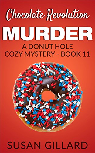 Chocolate Revolution Murder: A Donut Hole Cozy - Book 11 (A Donut Hole Cozy Mystery)