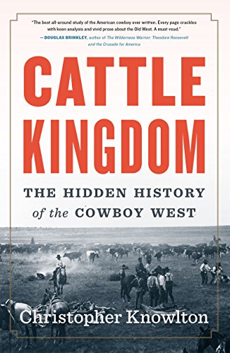 Cattle Kingdom: The Hidden History of the Cowboy West