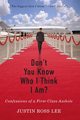 Don't You Know Who I Think I Am?: Confessions of a First-Class Asshole