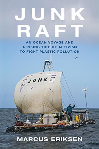 Junk Raft: An Ocean Voyage and a Rising Tide of Activism to Fight Plastic Pollution