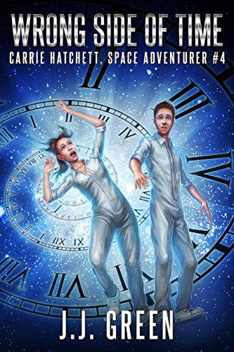 Wrong Side of Time (Carrie Hatchett, Space Adventurer Series Book 4)