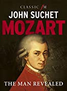 Mozart: The Man Revealed