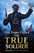 The True Soldier (Jack Lark, Book 6): A gripping military adventure of a roguish British soldier and the American Civil War (Jack Lark 6)