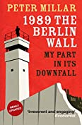 1989: The Berlin Wall: My Part in its Downfall