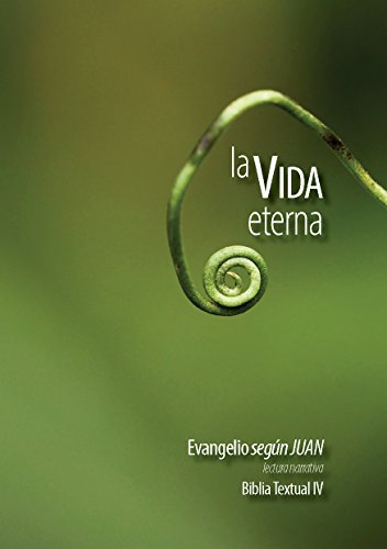 LA VIDA ETERNA: Evangelio seg&uacute;n JUAN. Biblia Textual IV. (Spanish Edition)