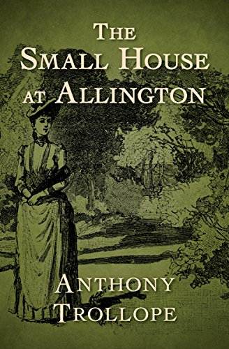 The Small House at Allington (The Chronicles of Barsetshire Book 5)