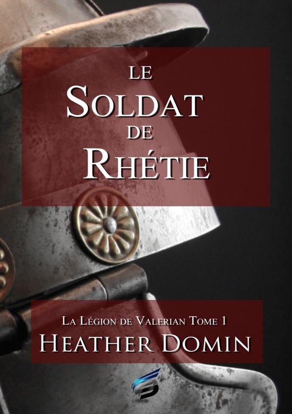 Le Soldat de Rhétie: La Légion de Valerian 1 (French Edition)