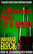 El Misericordioso &Aacute;ngel de la Muerte (Los cuentos sobre Matthew Scudder n&ordm; 5) (Spanish Edition)