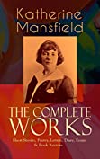 The Complete Works of Katherine Mansfield: Short Stories, Poetry, Letters, Diary, Essays: Book Reviews - Bliss, The Garden Party, The Dove's Nest, Something ... Villa Pauline, Child Verses and many more