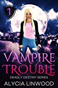 Vampire Trouble (Deadly Destiny Book 1)