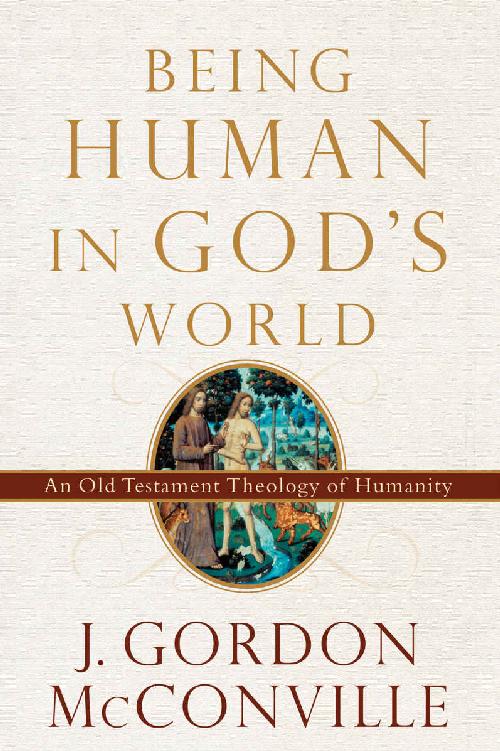 Being Human in God's World: An Old Testament Theology of Humanity