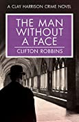 The Man Without a Face (A Clay Harrison Crime Novel Book 2)