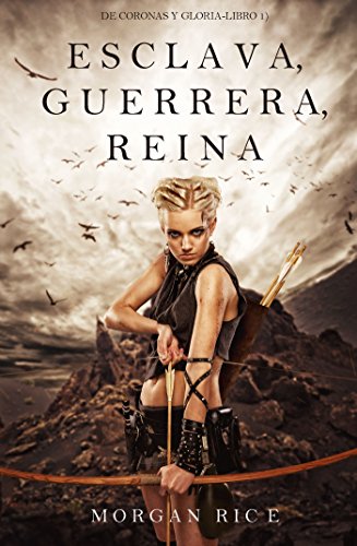 Esclava, Guerrera, Reina (De Coronas y Gloria &ndash; Libro 1) (Spanish Edition)