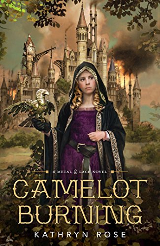 Camelot Burning (A Metal &amp; Lace Novel Book 1)