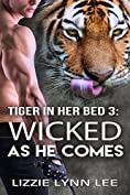 Wicked As He Comes (Tiger In Her Bed Book 3)