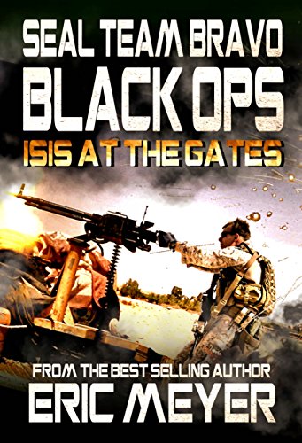 SEAL Team Bravo: Black Ops &ndash; ISIS at the Gates